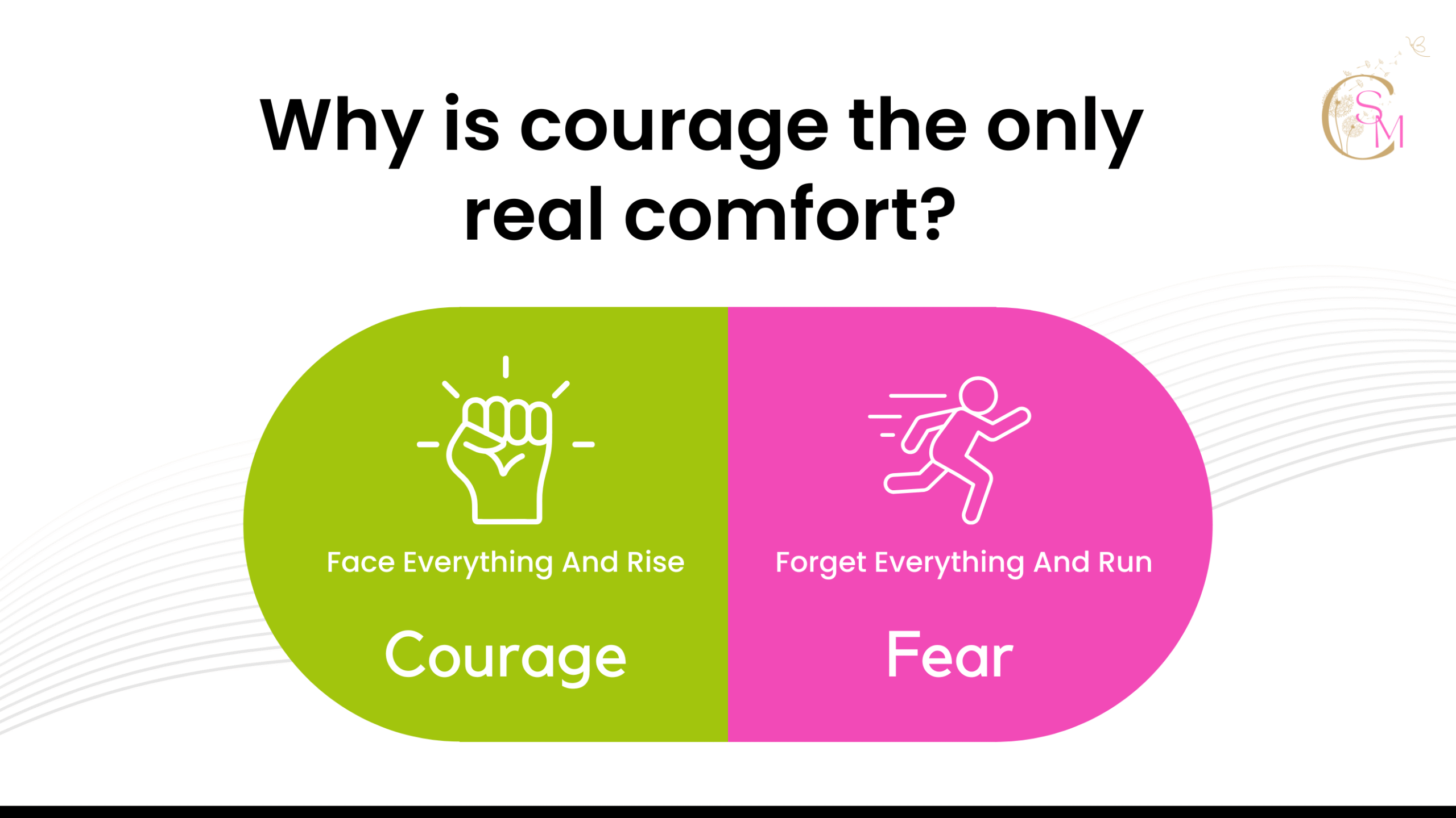 Why is courage the only real comfort?